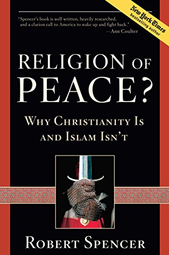 A Religion of Peace?: Why Christianity Is and Islam Isn't