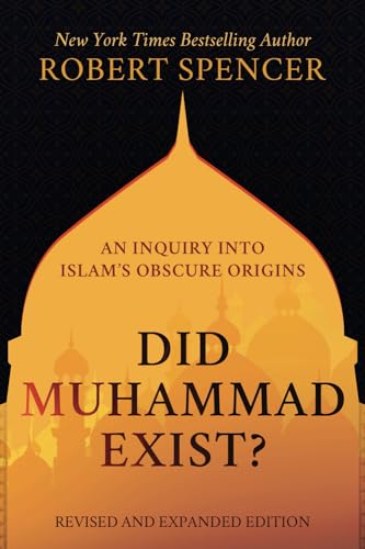 Did Muhammad Exist?: An Inquiry into Islam’s Obscure Origins—Revised and Expanded Edition Did Muhammad Exist?: An Inquiry into Islam’s Obscure Origins—Revised and Expanded Edition