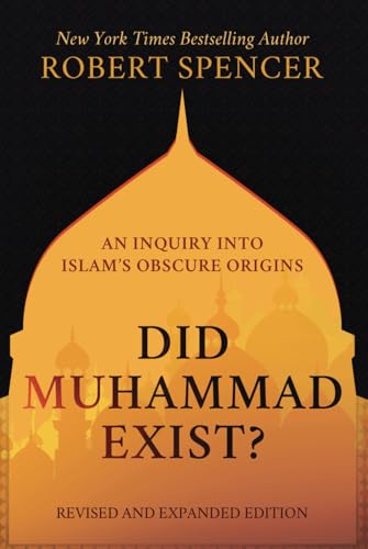 Did Muhammad Exist?: An Inquiry into Islam’s Obscure Origins—Revised and Expanded Edition