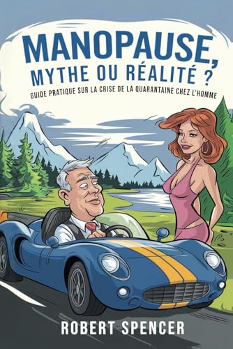 MANOPAUSE MYTHE OU RÉALITÉ ?: Guide pratique sur la crise de la quarantaine chez l'homme von Independently published