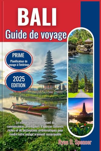 BALI GUIDE DE VOYAGE 2025: Le manuel ultime rempli de connaissances privilégiées, de riches informations culturelles et de destinations emblématiques pour rendre votre voyage vraiment remarquable von Independently published