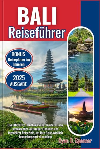 BALI REISEFÜHRER 2025: Das ultimative Handbuch voller Insiderwissen, reichhaltiger kultureller Einblicke und legendären Reisezielen, um Ihre Reise wirklich bemerkenswert zu machen von Independently published