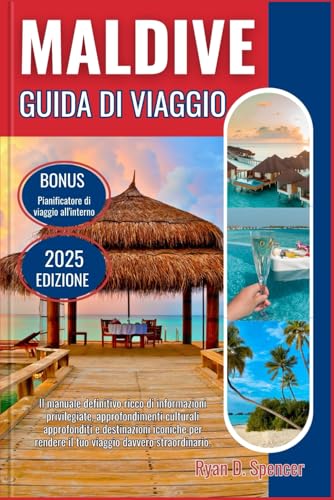 MALDIVE GUIDA DI VIAGGIO 2025: Il manuale definitivo ricco di conoscenze privilegiate, ricchi approfondimenti culturali e destinazioni iconiche per rendere il tuo viaggio davvero straordinario von Independently published