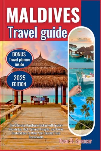 MALDIVES TRAVEL GUIDE 2025: The Ultimate Handbook Packed with Insider Knowledge, Rich Cultural Insights, and Iconic Destinations to Make Your Journey Truly Remarkable von Independently published