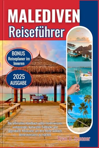 MALEDIVEN REISEFÜHRER 2025: Das ultimative Handbuch voller Insiderwissen, reichhaltiger kultureller Einblicke und legendären Reisezielen, um Ihre Reise wirklich bemerkenswert zu machen von Independently published