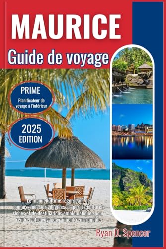 MAURICE GUIDE DE VOYAGE 2025: Le manuel ultime rempli de connaissances privilégiées, de riches informations culturelles et de destinations emblématiques pour rendre votre voyage vraiment remarquable von Independently published