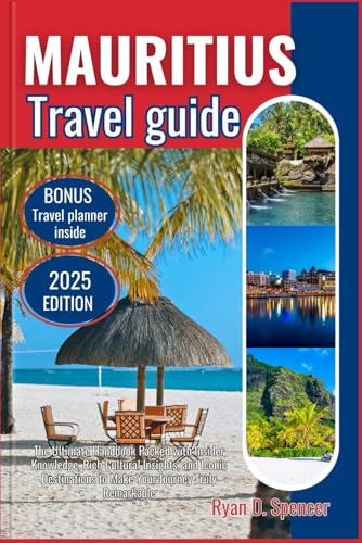 MAURITIUS TRAVEL GUIDE 2025: The Ultimate Handbook Packed with Insider Knowledge, Rich Cultural Insights, and Iconic Destinations to Make Your Journey Truly Remarkable von Independently published