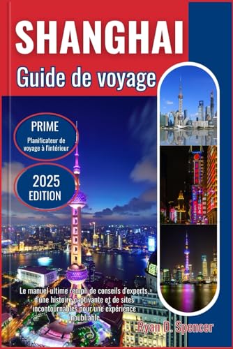 SHANGHAI GUIDE DE VOYAGE 2025: Le manuel ultime rempli de conseils d'experts, d'une histoire captivante et de sites incontournables pour une expérience inoubliable von Independently published