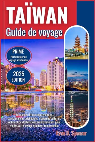 TAÏWAN GUIDE DE VOYAGE 2025: Le manuel ultime rempli de connaissances privilégiées, de riches informations culturelles et de destinations emblématiques pour rendre votre voyage vraiment remarquable von Independently published