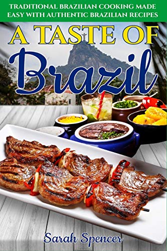 A Taste of Brazil: Traditional Brazilian Cooking Made Easy with Authentic Brazilian Recipes ***Black and White Edition*** (Best Recipes from Around the World)
