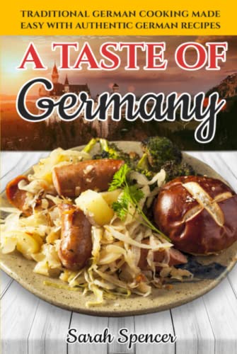 A Taste of Germany: Traditional German Cooking Made Easy with Authentic German Recipes (Best Recipes from Around the World)