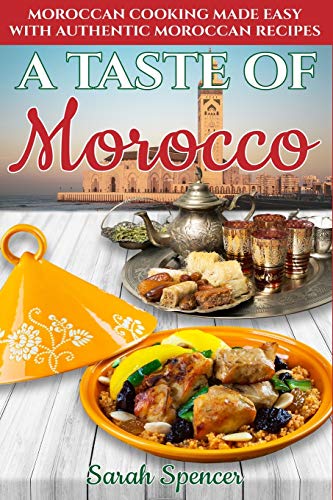 A Taste of Morocco: Moroccan Cooking Made Easy with Authentic Moroccan Recipes ***Black and White Edition*** (Best Recipes from Around the World)