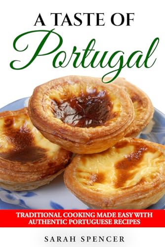 A Taste of Portugal: Traditional Cooking Made Easy with Authentic Portuguese Recipes (Best Recipes from Around the World)