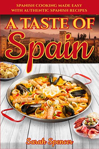 A Taste of Spain: Traditional Spanish Cooking Made Easy with Authentic Spanish Recipes (Best Recipes from Around the World)