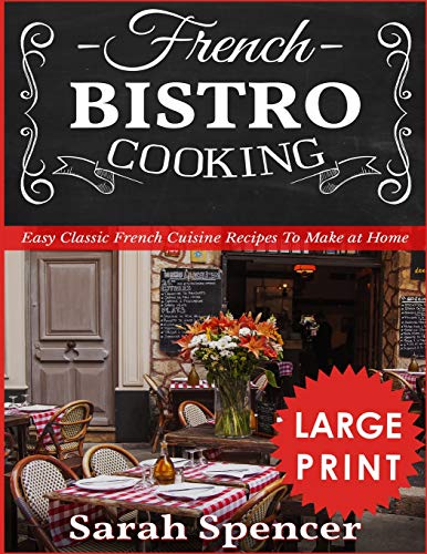 French Bistro Cooking ***Large Print Edition***: Easy Classic French Cuisine Recipes to Make at Home von Independently Published