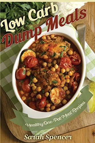 Low Carb Dump Meals: Easy Healthy One Pot Meal Recipes von CREATESPACE