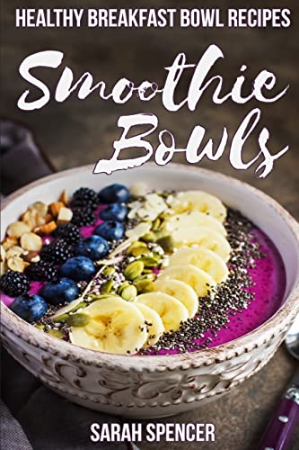 Smoothie Bowls: 50 Healthy Smoothie Bowl Recipes