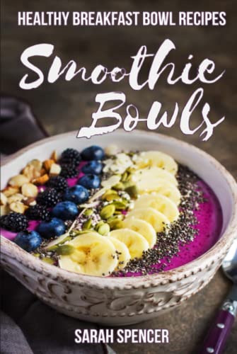 Smoothie Bowls: 50 Healthy Smoothie Bowl Recipes