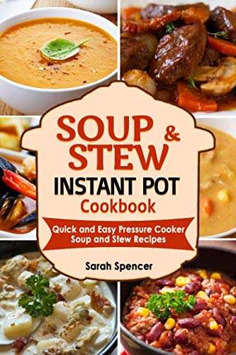Soups and Stews Instant Pot Cookbook: Quick and Easy Pressure Cooker Favorite Soup and Stew Recipes von Independently published