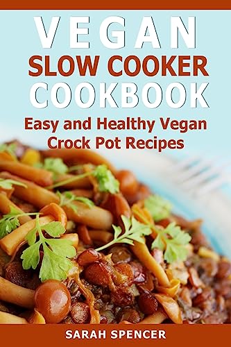 Vegan Slow Cooker Cookbook: Easy and Healthy Vegan Crock Pot Recipes von Createspace Independent Publishing Platform