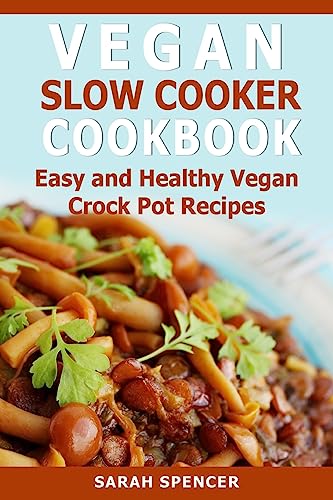 Vegan Slow Cooker Cookbook: Easy and Healthy Vegan Crock Pot Recipes