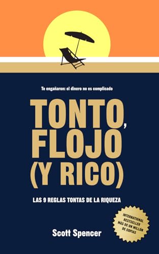 Tonto, flojo (y rico): AS 9 REGLAS TONTAS DE LA RIQUEZA von Independently published