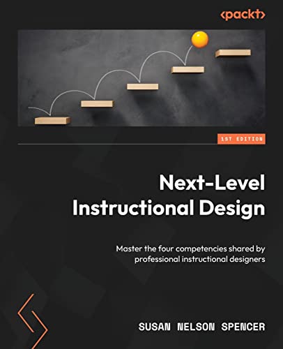 Next-Level Instructional Design: Master the four competencies shared by professional instructional designers von Packt Publishing