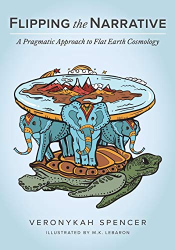 Flipping The Narrative: A Pragmatic Approach To Flat Earth Cosmology