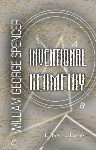 Inventional Geometry: A Series of Problems, Intended to Familiarize the Pupil with Geometrical Conceptions, and to Exercise His Inventive Faculty von Adamant Media Corporation