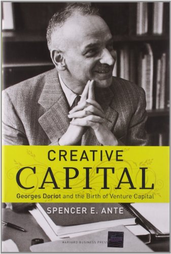 Creative Capital: Georges Doriot and the Birth of Venture Capital