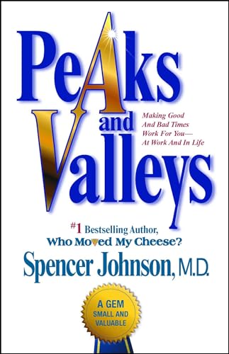 Peaks and Valleys: Making Good And Bad Times Work For You--At Work And In Life