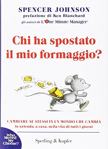 Chi ha spostato il mio formaggio? Cambiare se stessi in un mondo che cambia in azienda, a casa, nella vita di tutti i giorni (Varia. Economia) Chi ha spostato il mio formaggio? Cambiare se stessi in un mondo che cambia in azienda, a casa, nella vita di tutti i giorni (Varia. Economia)