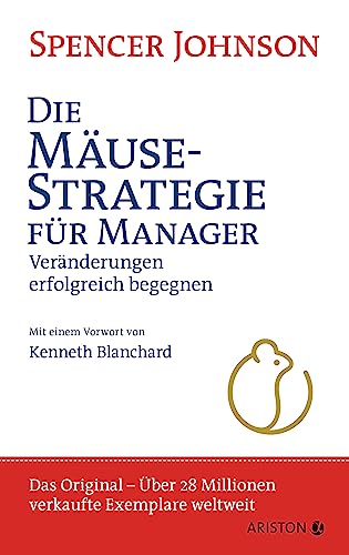 Die Mäusestrategie für Manager (Sonderausgabe zum 20. Jubiläum): Veränderungen erfolgreich begegnen. Mit einem Vorwort von Kenneth Blanchard - Das ... 28 Millionen verkaufte Exemplare weltweit von Ariston Verlag