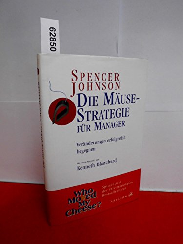 Die Mäusestrategie für Manager: Veränderungen erfolgreich begegnen Die Mäusestrategie für Manager: Veränderungen erfolgreich begegnen