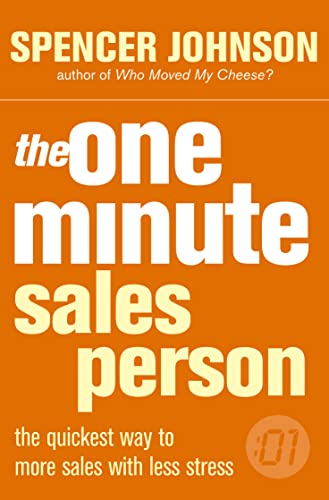 the one minute sales person: the quickest way to more sales with less stress: A comprehensive guide to unlocking your sales potential and achieving success (The One Minute Manager)