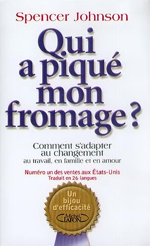 Qui a piqué mon fromage: Comment s'adapter au changement au travail, en famille et en amour