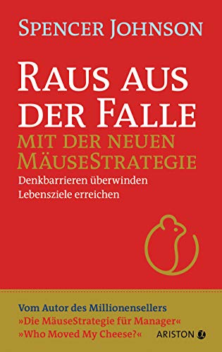 Raus aus der Falle mit der neuen Mäusestrategie: Denkbarrieren überwinden, Lebensziele erreichen - Vom Autor des Millionensellers »Die Mäusestrategie für Manager« – »Who Moved My Cheese?« Raus aus der Falle mit der neuen Mäusestrategie: Denkbarrieren überwinden, Lebensziele erreichen - Vom Autor des Millionensellers »Die Mäusestrategie für Manager« – »Who Moved My Cheese?«
