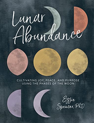 Lunar Abundance: Cultivating Joy, Peace, and Purpose Using the Phases of the Moon von Running Press Adult