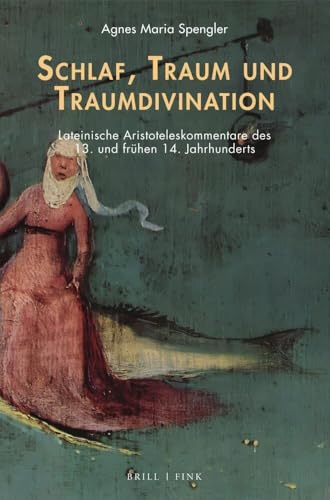 Schlaf, Traum und Traumdivination: Lateinische Aristoteleskommentare des 13. und frühen 14. Jahrhunderts (Traum – Wissen – Erzählen) von Brill | Fink