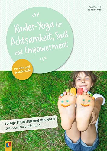 Kinder-Yoga für Achtsamkeit, Spaß und Empowerment: Fertige Einheiten und Übungen zur Potenzialentfaltung – Für Kita und Grundschule Kinder-Yoga für Achtsamkeit, Spaß und Empowerment: Fertige Einheiten und Übungen zur Potenzialentfaltung – Für Kita und Grundschule
