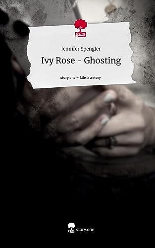Ivy Rose - Ghosting. Life is a Story - story.one von story.one publishing