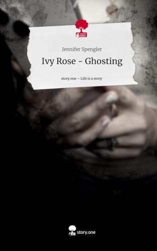 Ivy Rose - Ghosting. Life is a Story - story.one Ivy Rose - Ghosting. Life is a Story - story.one von story.one publishing