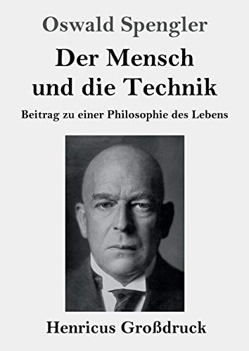 Der Mensch und die Technik (Großdruck): Beitrag zu einer Philosophie des Lebens