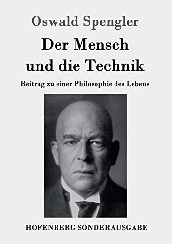 Der Mensch und die Technik: Beitrag zu einer Philosophie des Lebens Der Mensch und die Technik: Beitrag zu einer Philosophie des Lebens von Hofenberg
