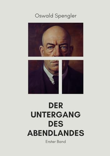 Der Untergang des Abendlandes (Erster Band): Originalausgabe von Independently published
