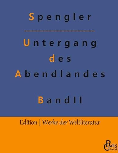 Der Untergang des Abendlandes - zweiter Band: Band 2 (Edition Werke der Weltliteratur - Hardcover) von Gröls Verlag
