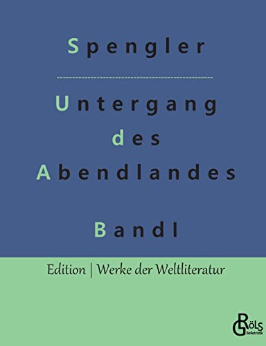 Der Untergang des Abendlandes: Band 1 (Edition Werke der Weltliteratur) von Gröls Verlag