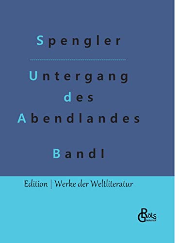 Der Untergang des Abendlandes: Band 1 (Edition Werke der Weltliteratur - Hardcover)
