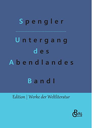 Der Untergang des Abendlandes: Band 1 (Edition Werke der Weltliteratur - Hardcover) von Gröls Verlag
