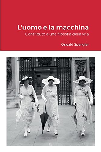 L'uomo e la macchina: Contributo a una filosofia della vita L'uomo e la macchina: Contributo a una filosofia della vita